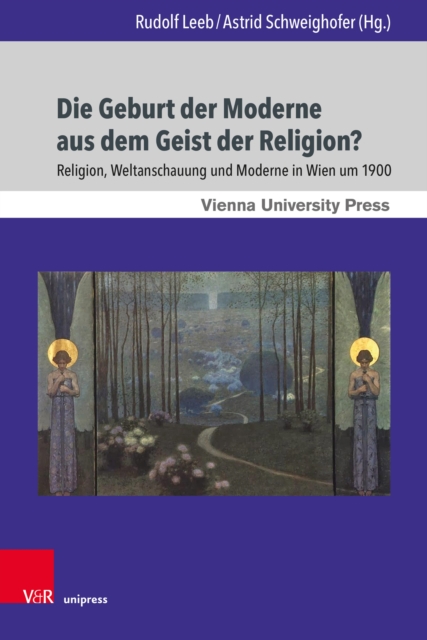 Die Geburt der Moderne aus dem Geist der Religion? : Religion, Weltanschauung und Moderne in Wien um 1900, PDF eBook