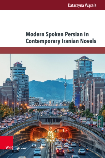 Modern Spoken Persian in Contemporary Iranian Novels : An analysis of selected 21st century novels, PDF eBook
