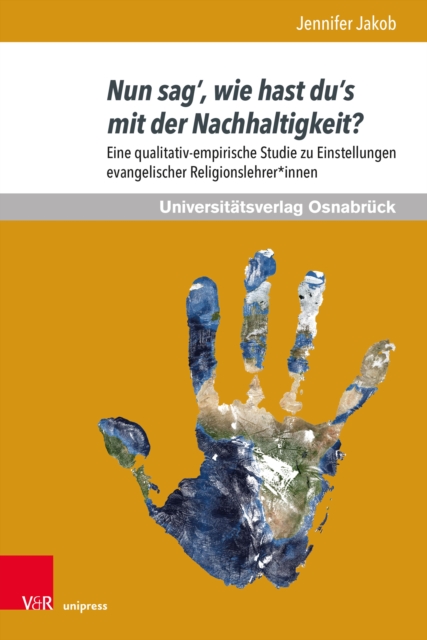 Nun sag', wie hast du's mit der Nachhaltigkeit? : Eine qualitativ-empirische Studie zu Einstellungen evangelischer Religionslehrer*innen, PDF eBook