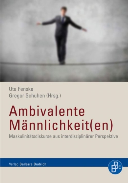 Ambivalente Mannlichkeit(en) : Maskulinitatsdiskurse aus interdisziplinarer Perspektive, PDF eBook