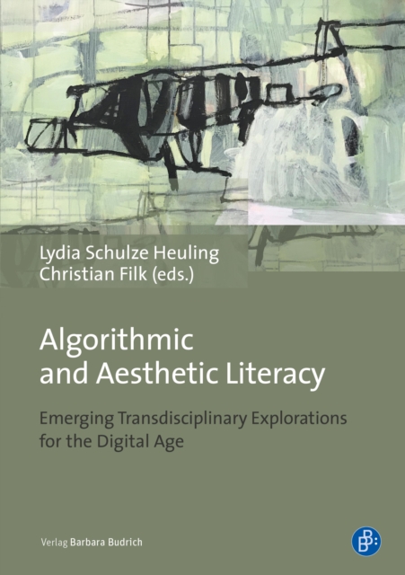 Algorithmic and Aesthetic Literacy : Emerging Transdisciplinary Explorations for the Digital Age, PDF eBook