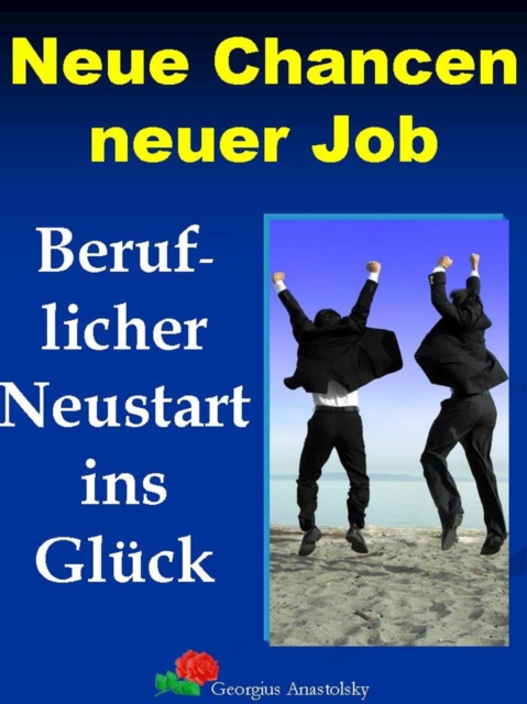 Neue Chancen neuer Job : Beruflicher Neustart ins Gluck, EPUB eBook
