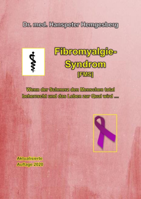 Fibromyalgie-Syndrom (FMS) : Wenn der Schmerz den Menschen total beherrscht und das Leben zur Qual wird..., EPUB eBook