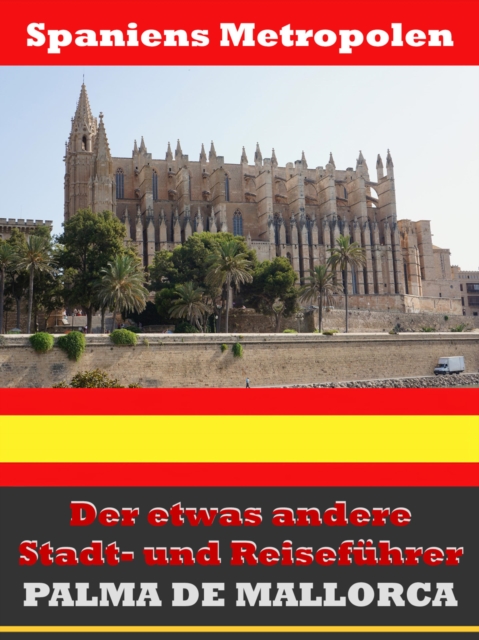Palma de Mallorca - Der etwas andere Stadt- und Reisefuhrer - Mit Reise - Worterbuch Deutsch-Spanisch, EPUB eBook