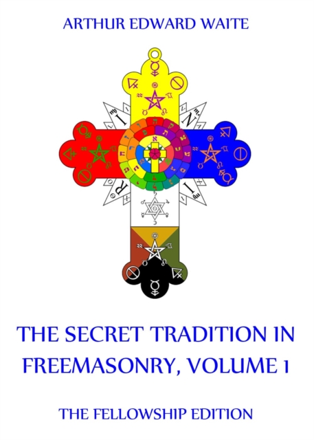 The Secret Tradition In Freemasonry, Volume 1, EPUB eBook