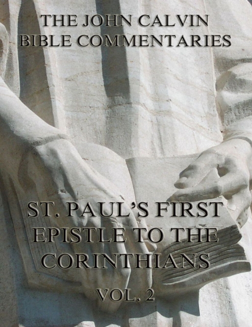 John Calvin's Commentaries On St. Paul's First Epistle To The Corinthians Vol. 2, EPUB eBook