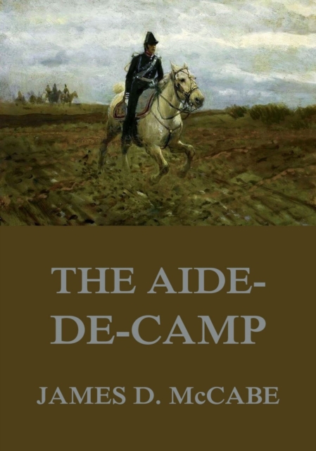 The Aide-De-Camp : A Romance Of The War, EPUB eBook