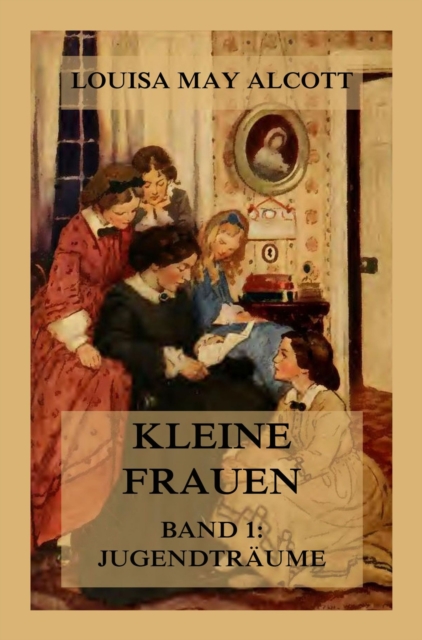 Kleine Frauen, Band 1: Jugendtraume : Deutsche Neuubersetzung, EPUB eBook