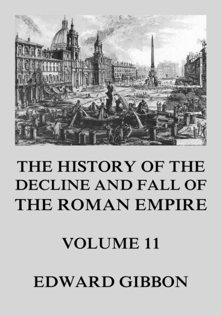 The History of the Decline and Fall of the Roman Empire : Volume 11, EPUB eBook