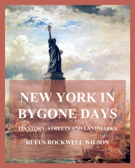 New York In Bygone Days - Its Story, Streets And Landmarks, EPUB eBook