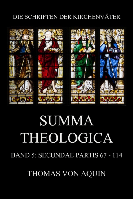 Summa Theologica, Band 5: Secundae Partis, Quaestiones 67 - 114 : Summa Theologiae Band 5, EPUB eBook