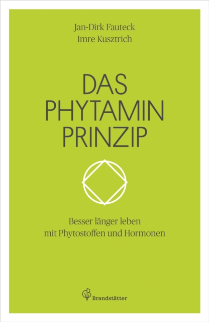 Das Phytaminprinzip : Besser langer leben mit Phytostoffen und Hormonen, EPUB eBook