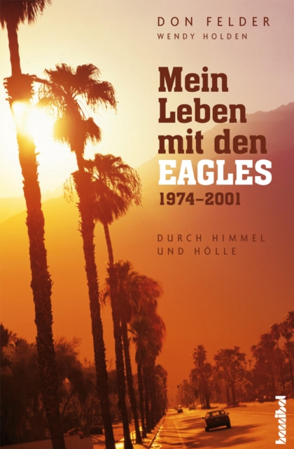 Mein Leben mit den Eagles : Durch Himmel und Holle 1974-2001, EPUB eBook