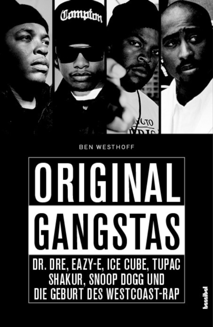 Original Gangstas : Die unbekannte Geschichte von Dr. Dre, Eazy-E, Ice Cupe, Snoop Dogg, Tupac Shakur und der Geburt des Westcoast-Rap, EPUB eBook