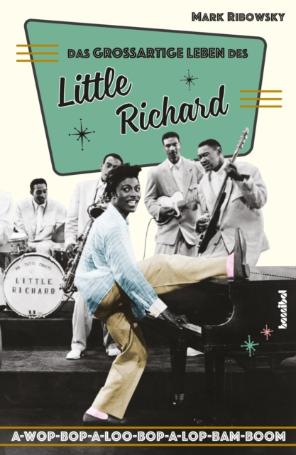 Das groartige Leben des Little Richard : A-Wop-Bop-A-Loo-Bop-A-Lop-Bam-Boom, EPUB eBook
