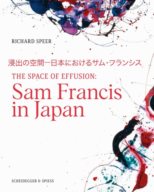 The Space of Effusion : Sam Francis in Japan, Paperback / softback Book
