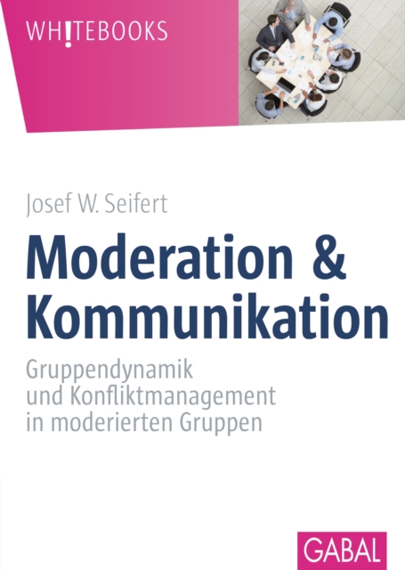 Moderation & Kommunikation : Gruppendynamik und Konfliktmanagement in moderierten Gruppen, PDF eBook