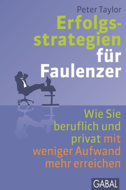 Erfolgsstrategien fur Faulenzer : Wie Sie beruflich und privat mit weniger Aufwand mehr erreichen, EPUB eBook