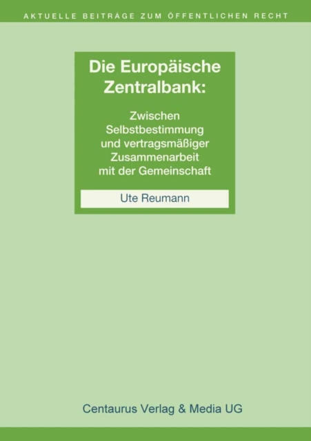 Die Unabhangigkeit der Europaischen Zentralbank : Zwischen Selbstbestimmung und vertragsmaiger Zusammenarbeit mit der Gemeinschaft, PDF eBook