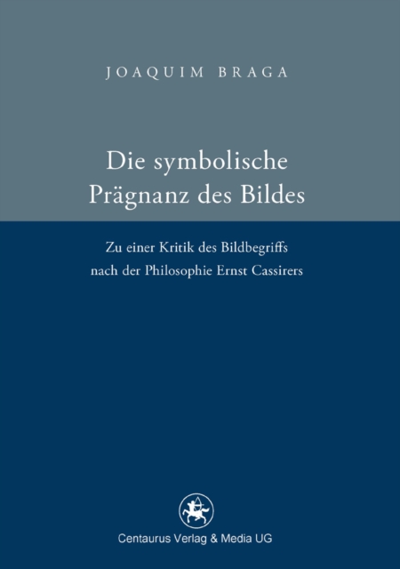 Die symbolische Pragnanz des Bildes : Zu einer Kritik des Bildbegriffs nach der Philosophie Ernst Cassires, PDF eBook