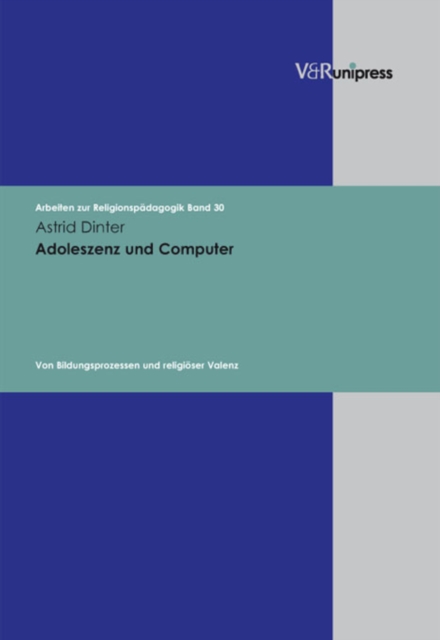 Adoleszenz und Computer : Von Bildungsprozessen und religioser Valenz. E-BOOK, PDF eBook
