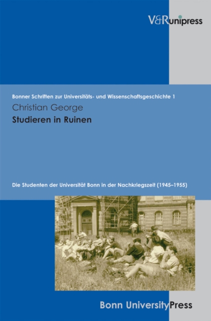 Studieren in Ruinen : Die Studenten der Universitat Bonn in der Nachkriegszeit (1945-1955), PDF eBook