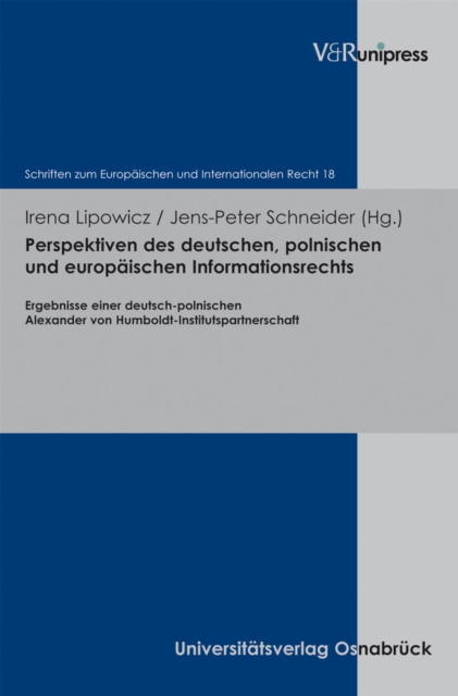 Perspektiven des deutschen, polnischen und europaischen Informationsrechts : Ergebnisse einer deutsch-polnischen Alexander von Humboldt-Institutspartnerschaft, PDF eBook