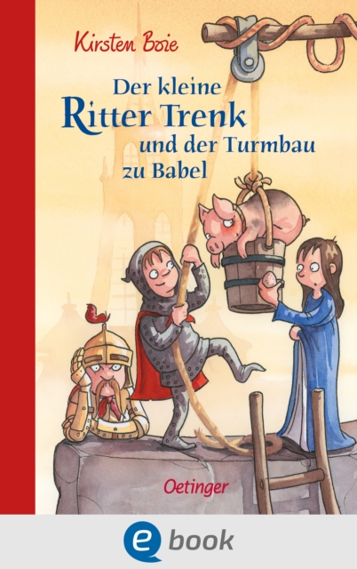 Der kleine Ritter Trenk und der Turmbau zu Babel : Vorleseabenteuer uber das Mittelalter mit vielen farbigen Bildern fur Kinder ab 6 Jahren, EPUB eBook