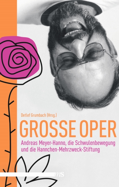 Groe Oper : Andreas Meyer-Hanno, die Schwulenbewegung und die Hannchen-Mehrzweck-Stiftung, EPUB eBook