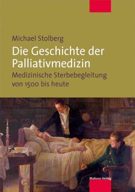 Die Geschichte der Palliativmedizin : Medizinische Sterbebegleitung von 1500 bis heute, PDF eBook