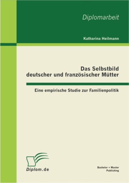 Das Selbstbild deutscher und franzosischer Mutter: Eine empirische Studie zur Familienpolitik, PDF eBook