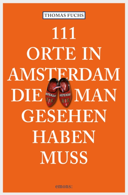 111 Orte in Amsterdam, die man gesehen haben muss : Reisefuhrer, EPUB eBook