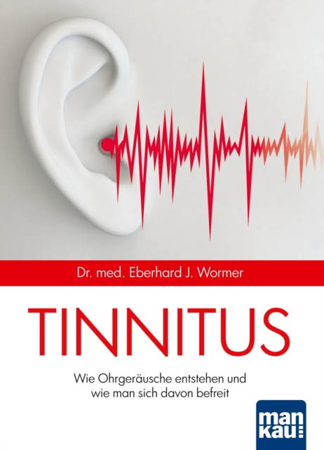 Tinnitus : Wie Ohrgerausche entstehen und wie man sich davon befreit, PDF eBook