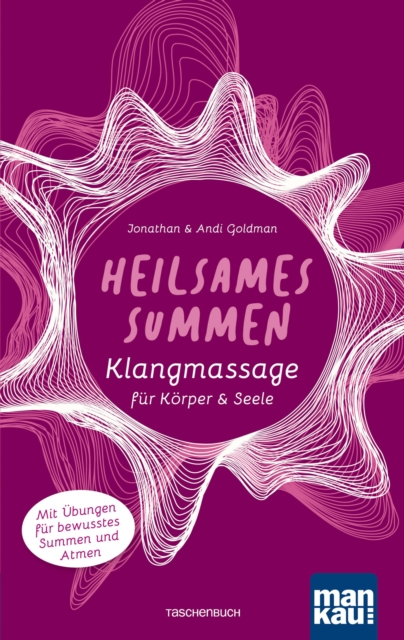 Heilsames Summen. Klangmassage fur Korper und Seele : Mit Ubungen fur bewusstes Summen und Atmen, EPUB eBook