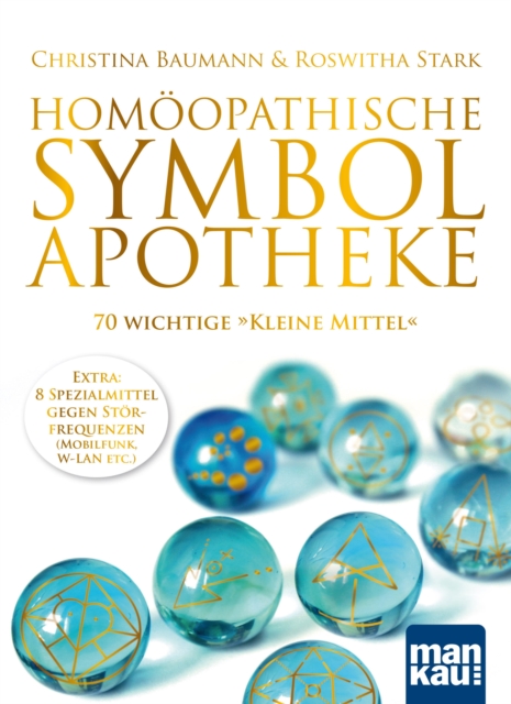 Homoopathische Symbolapotheke. 70 wichtige "Kleine Mittel" : Extra: 8 Spezialmittel gegen Storfrequenzen (W-LAN, Mobilfunk etc.), PDF eBook