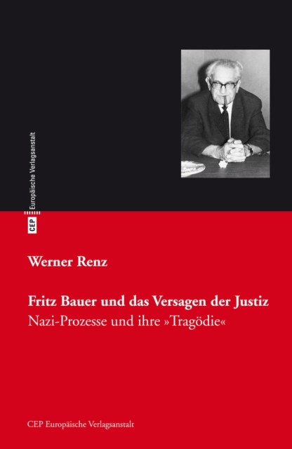 Fritz Bauer und das Versagen der Justiz: Werner Renz ...