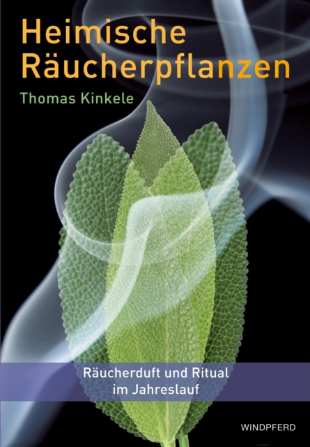 Heimische Raucherpflanzen : Raucherduft und Ritual im Jahreslauf, EPUB eBook