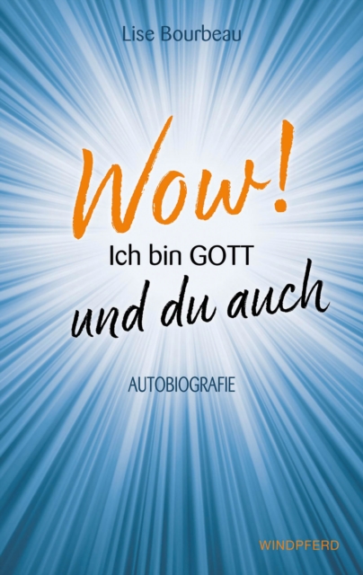 Wow! Ich bin Gott - und du auch : Autobiografie, EPUB eBook