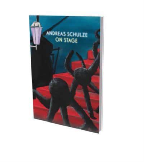 Andreas Schulze: On Stage : Cat. Kunsthalle Nuremberg, Hardback Book