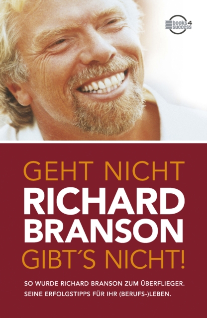 Geht nicht gibt's nicht! : So wurde Richard Branson zum Uberflieger. Seine Erfolgstipps fur Ihr (Berufs-)Leben., EPUB eBook