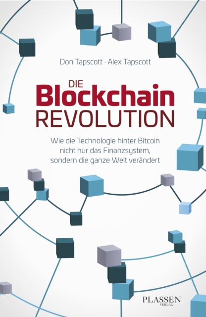 Die Blockchain-Revolution : Wie die Technologie hinter Bitcoin nicht nur das Finanzsystem, sondern die ganze Welt verandert, EPUB eBook