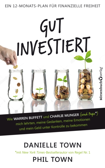 Gut investiert : Wie Warren Buffett und Charlie Munger (und Paps*) mich lehrten, meine Gedanken, meine Emotionen und mein Geld unter Kontrolle zu bekommen, EPUB eBook