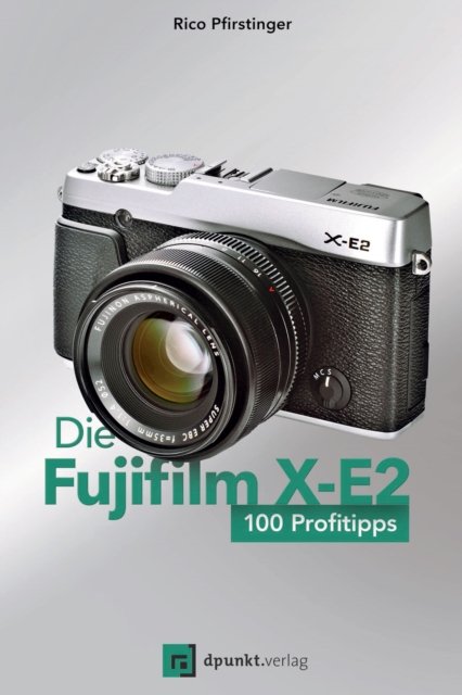 Die Fujifilm X-E2 : 100 Profitipps, PDF eBook