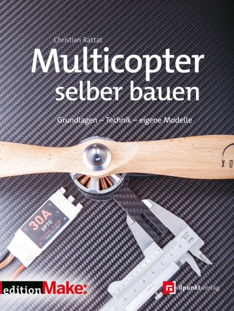 Multicopter selber bauen : Grundlagen - Technik - eigene Modelle (Edition Make:), PDF eBook