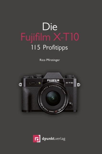 Die Fujifilm X-T10 : 115 Profitipps, PDF eBook