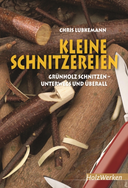 Kleine Schnitzereien : Grunholz schnitzen - unterwegs und uberall, PDF eBook
