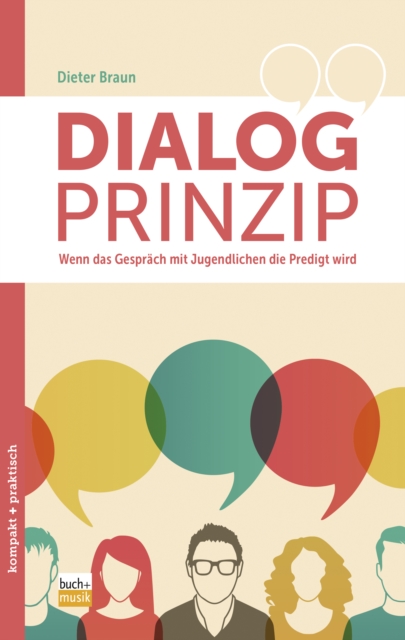 Dialog-Prinzip : Wenn das Gesprach mit Jugendlichen die Predigt wird, EPUB eBook