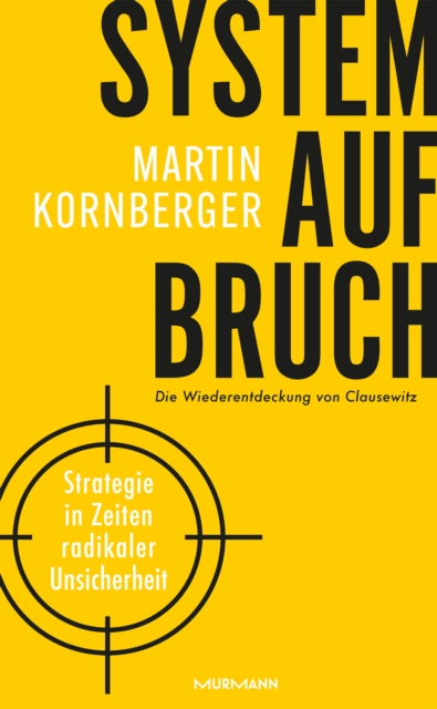Systemaufbruch : Strategie in Zeiten maximaler Unsicherheit - Die Wiederentdeckung von Clausewitz, EPUB eBook