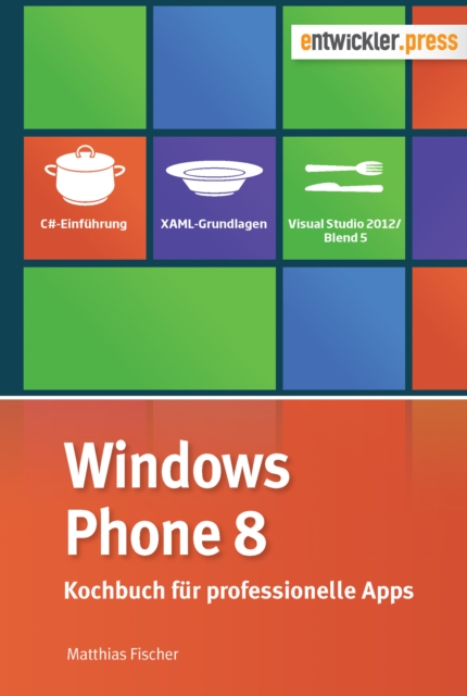 Windows Phone 8 : Kochbuch fur professionelle Apps, PDF eBook