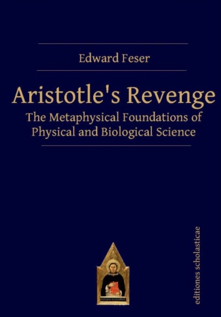 Aristotle’s Revenge : The Metaphysical Foundations of Physical and Biological Science, Paperback / softback Book